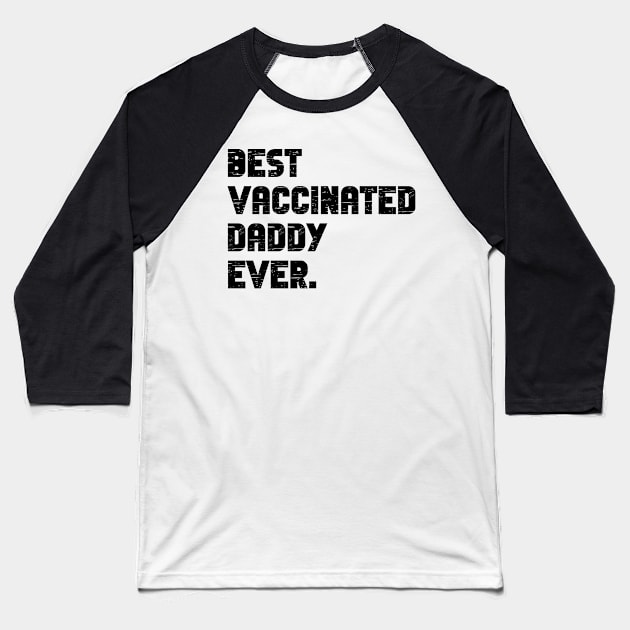 Best vaccinated daddy ever - vaccinated dad Baseball T-Shirt by MerchByThisGuy